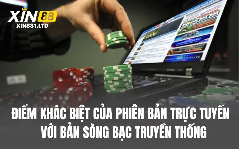 Điểm khác biệt của phiên bản trực tuyến so với bản sòng bạc truyền thống