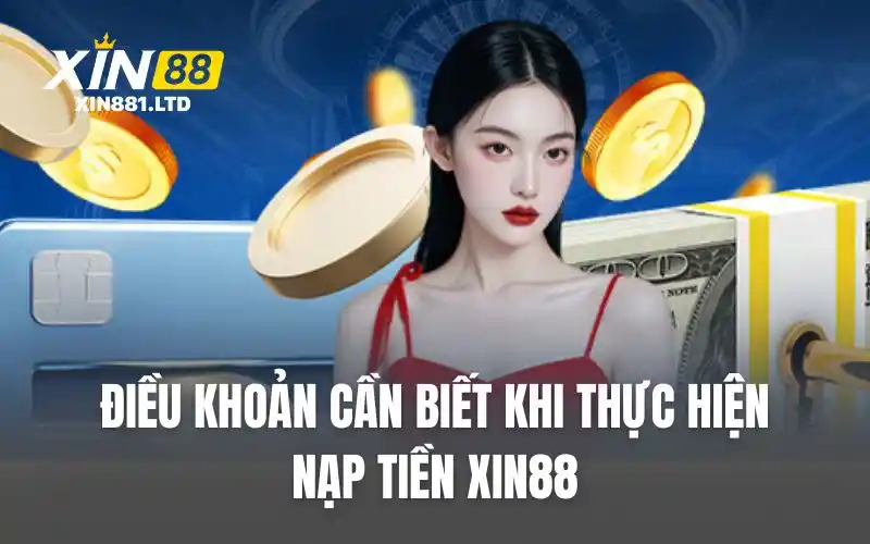 Điều khoản cần biết khi thực hiện nạp tiền XIN88
