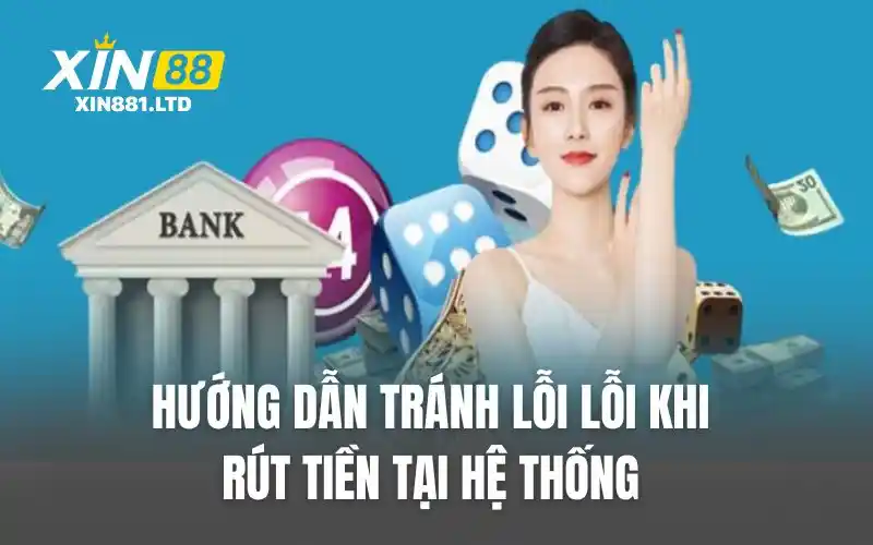 Hướng dẫn tránh lỗi khi rút tiền tại hệ thống