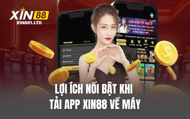 Lợi ích nổi bật khi tải app XIN88về máy