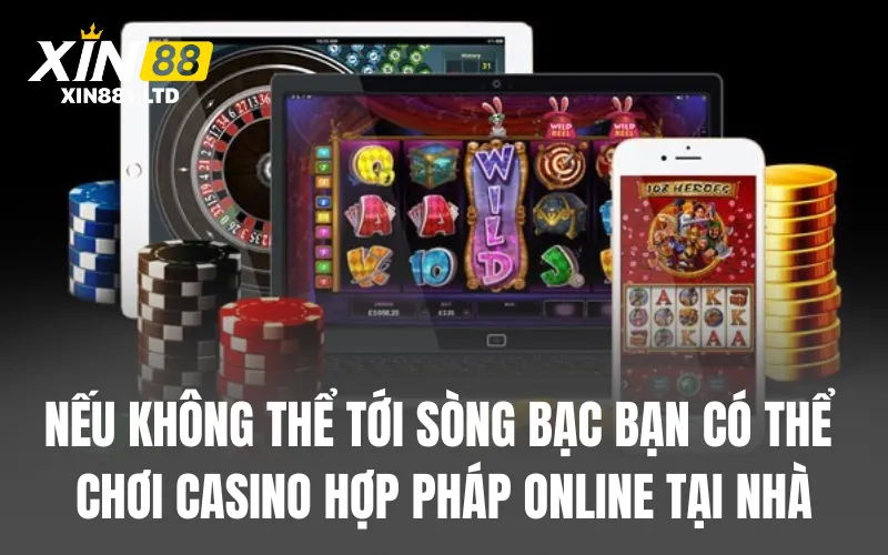 Nếu không thể tới sòng bạc bạn có thể chơi casino hợp pháp online tại nhà