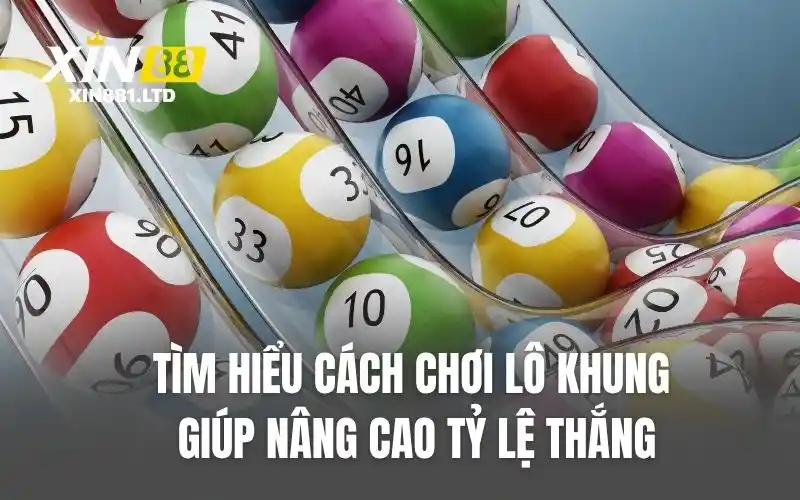 Tìm hiểu cách chơi lô khung giúp nâng cao tỷ lệ thắng