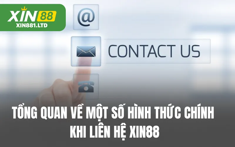 Tổng quan về một số hình thức chính khi liên hệ XIN88
