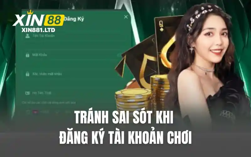 Tránh sai sót khi đăng ký tài khoản chơi