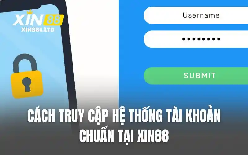 Cách truy cập hệ thống tài khoản chuẩn tại xin88