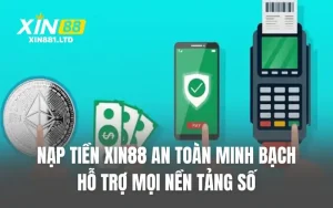 Nạp Tiền XIN88 An Toàn Minh Bạch, Hỗ Trợ Mọi Nền Tảng Số